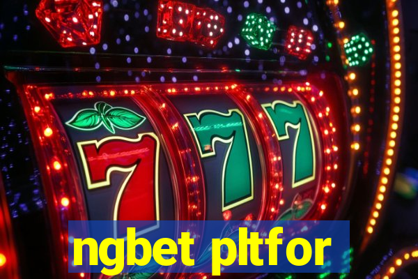 ngbet pltfor